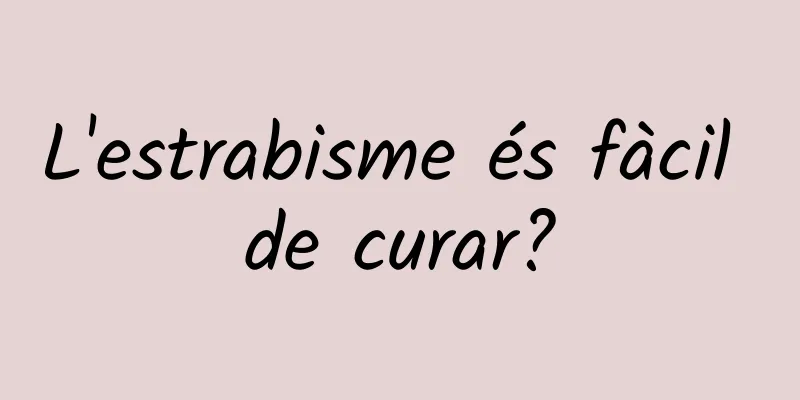 L'estrabisme és fàcil de curar?