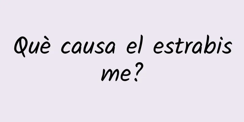 Què causa el estrabisme?