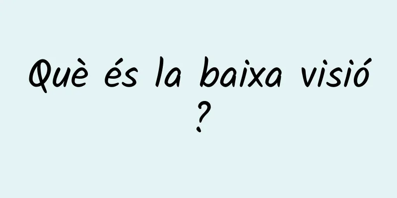 Què és la baixa visió?