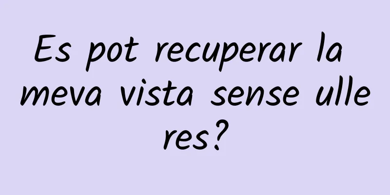 Es pot recuperar la meva vista sense ulleres?