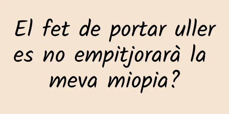 El fet de portar ulleres no empitjorarà la meva miopia?
