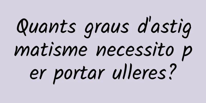 Quants graus d'astigmatisme necessito per portar ulleres?