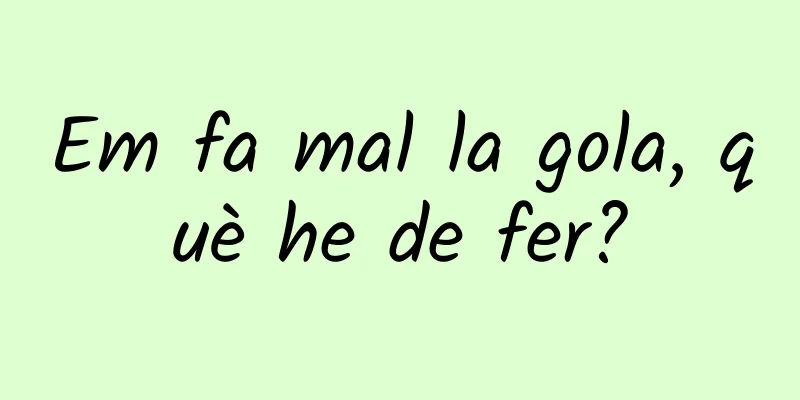 Em fa mal la gola, què he de fer?