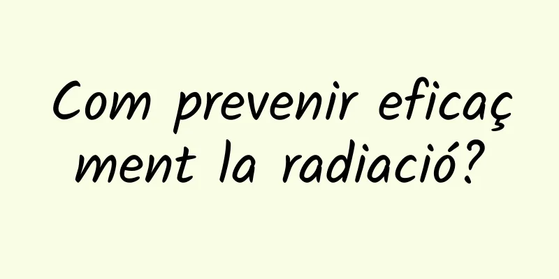 Com prevenir eficaçment la radiació?