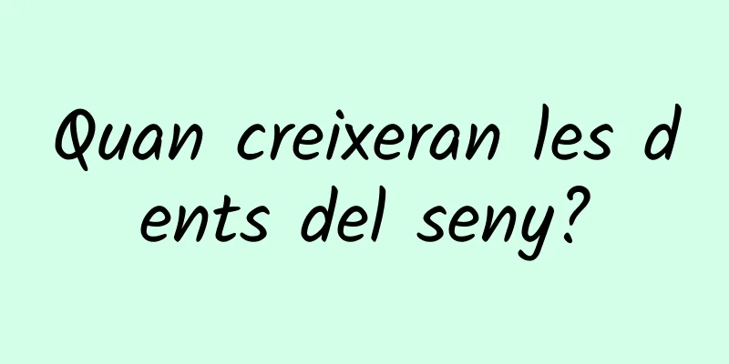 Quan creixeran les dents del seny?