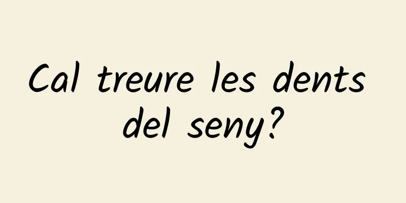Cal treure les dents del seny?