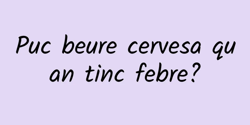 Puc beure cervesa quan tinc febre?
