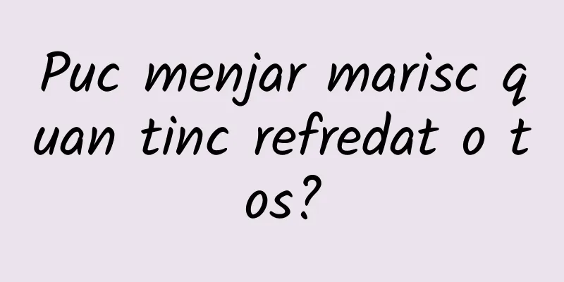 Puc menjar marisc quan tinc refredat o tos?