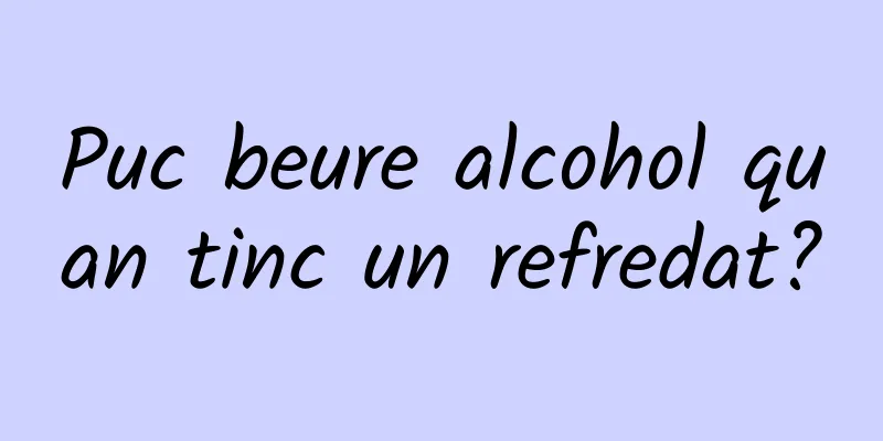Puc beure alcohol quan tinc un refredat?