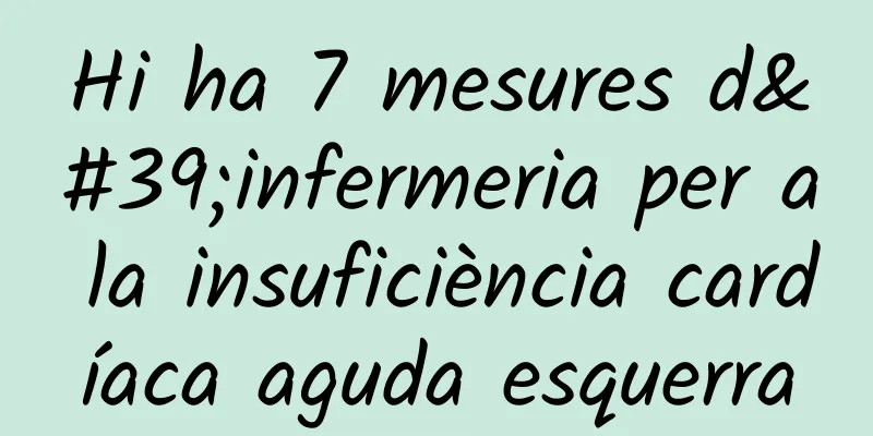 Hi ha 7 mesures d'infermeria per a la insuficiència cardíaca aguda esquerra