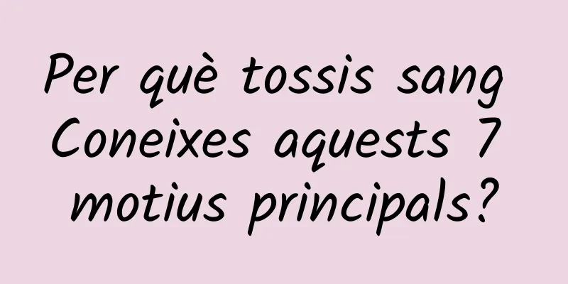 Per què tossis sang Coneixes aquests 7 motius principals?
