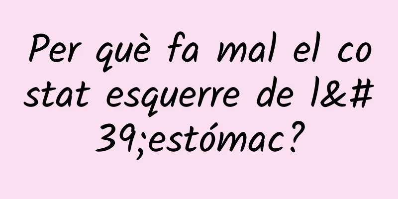 Per què fa mal el costat esquerre de l'estómac?