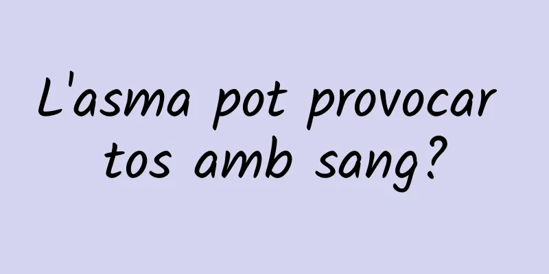 L'asma pot provocar tos amb sang?
