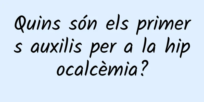 Quins són els primers auxilis per a la hipocalcèmia?