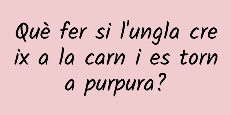Què fer si l'ungla creix a la carn i es torna purpura?