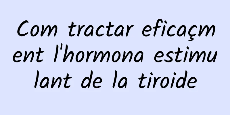Com tractar eficaçment l'hormona estimulant de la tiroide