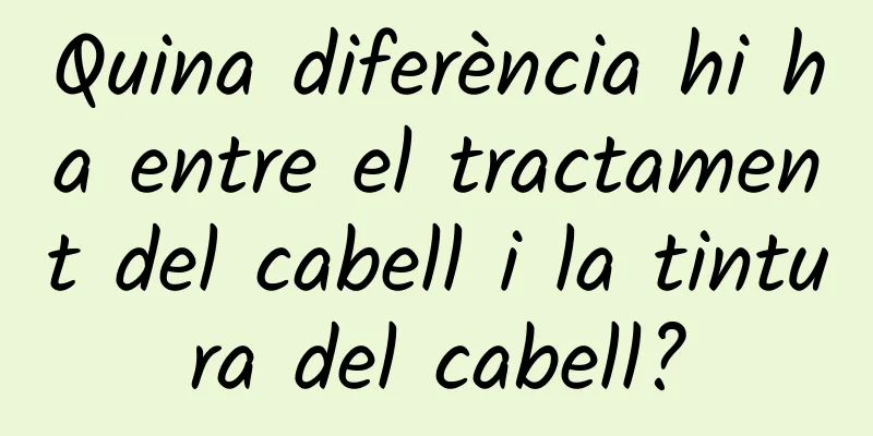 Quina diferència hi ha entre el tractament del cabell i la tintura del cabell?