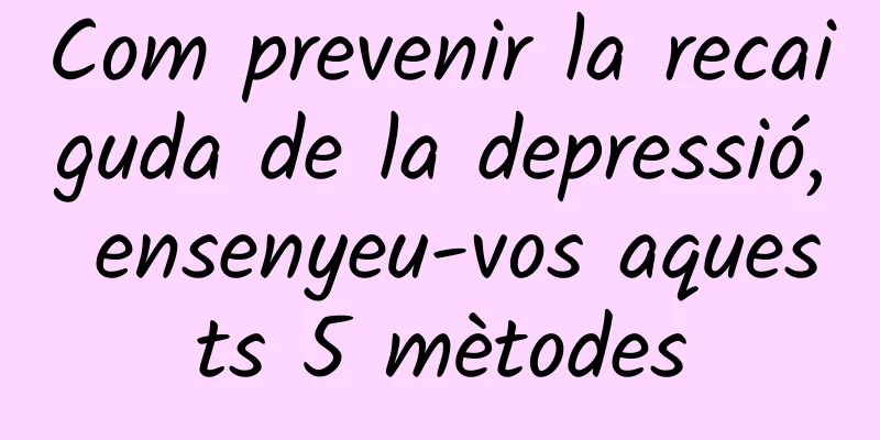 Com prevenir la recaiguda de la depressió, ensenyeu-vos aquests 5 mètodes