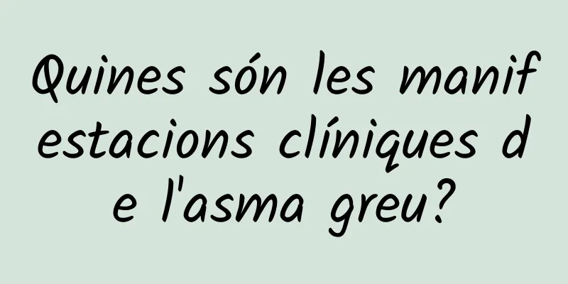 Quines són les manifestacions clíniques de l'asma greu?