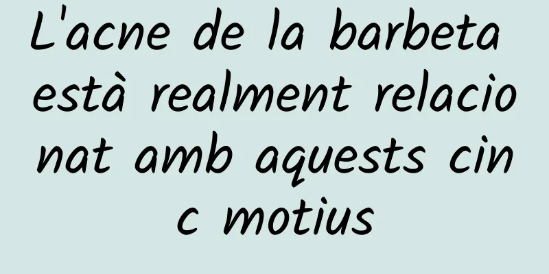 L'acne de la barbeta està realment relacionat amb aquests cinc motius