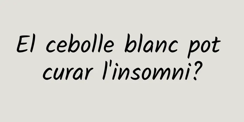 El cebolle blanc pot curar l'insomni?