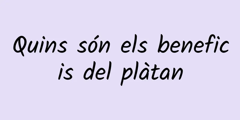 Quins són els beneficis del plàtan