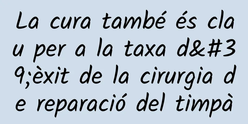 La cura també és clau per a la taxa d'èxit de la cirurgia de reparació del timpà