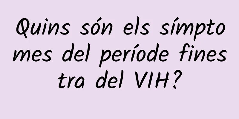 Quins són els símptomes del període finestra del VIH?