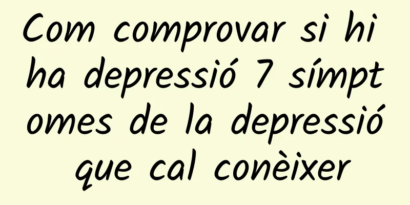 Com comprovar si hi ha depressió 7 símptomes de la depressió que cal conèixer