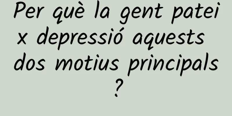 Per què la gent pateix depressió aquests dos motius principals?