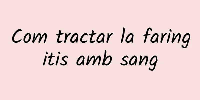 Com tractar la faringitis amb sang