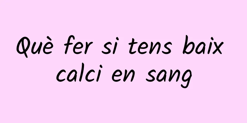 Què fer si tens baix calci en sang