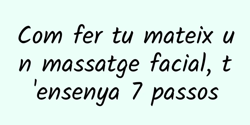Com fer tu mateix un massatge facial, t'ensenya 7 passos