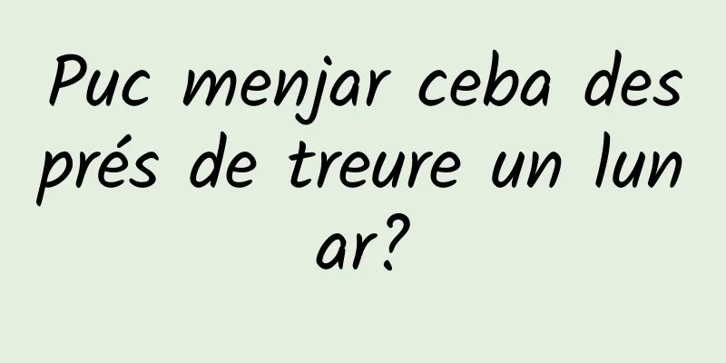Puc menjar ceba després de treure un lunar?