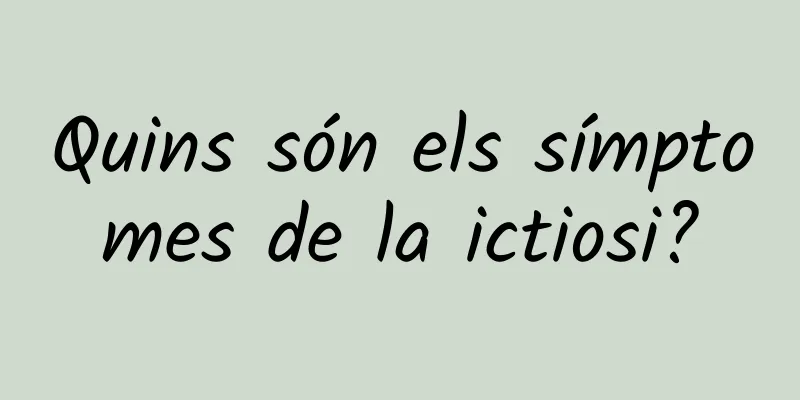 Quins són els símptomes de la ictiosi?