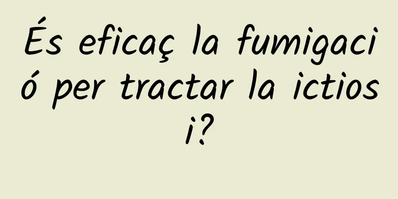 És eficaç la fumigació per tractar la ictiosi?