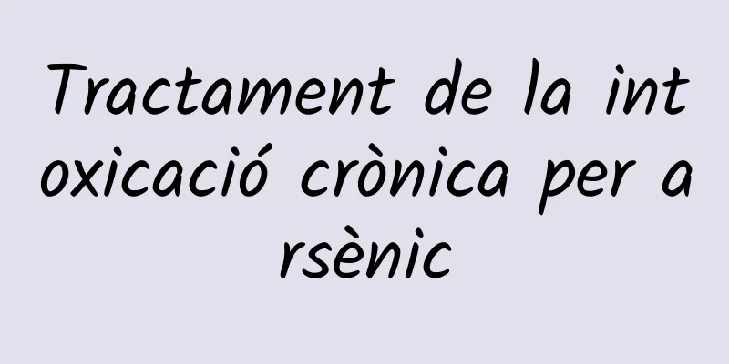 Tractament de la intoxicació crònica per arsènic