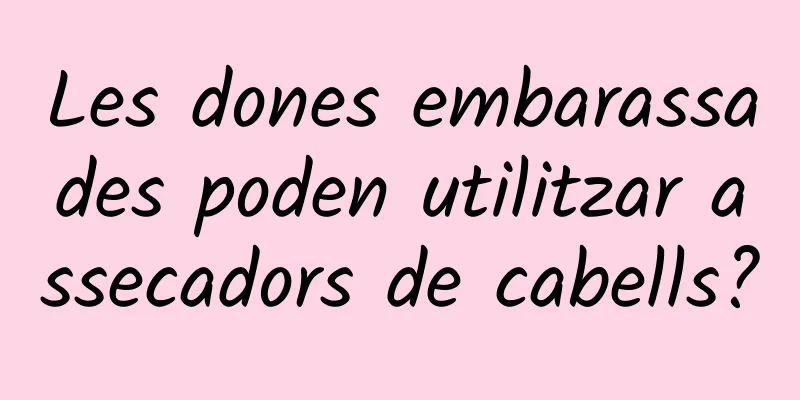 Les dones embarassades poden utilitzar assecadors de cabells?