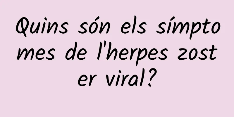 Quins són els símptomes de l'herpes zoster viral?