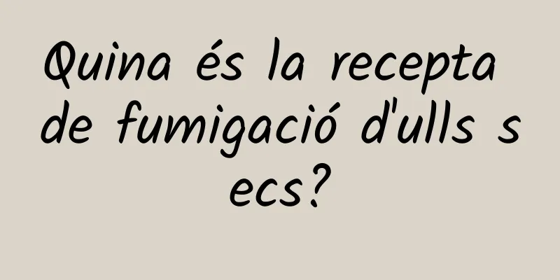 Quina és la recepta de fumigació d'ulls secs?