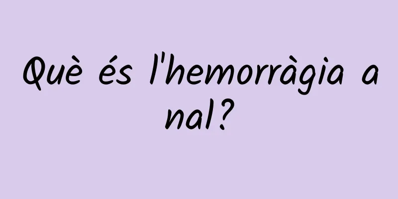 Què és l'hemorràgia anal?