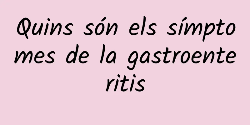Quins són els símptomes de la gastroenteritis