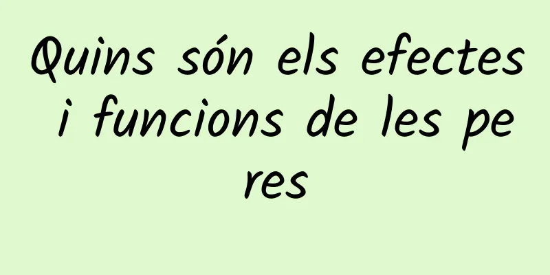 Quins són els efectes i funcions de les peres