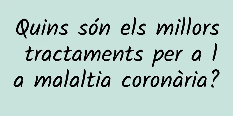 Quins són els millors tractaments per a la malaltia coronària?