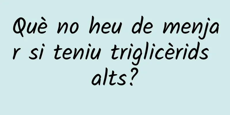 Què no heu de menjar si teniu triglicèrids alts?