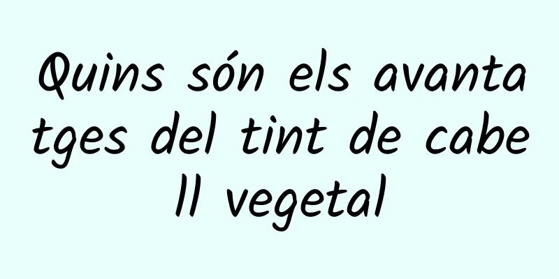Quins són els avantatges del tint de cabell vegetal