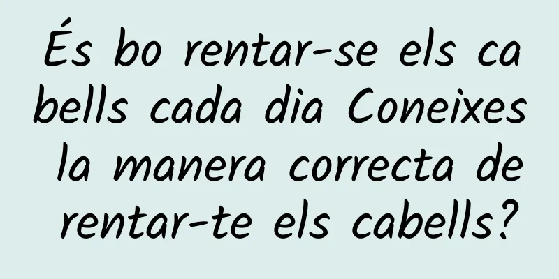 És bo rentar-se els cabells cada dia Coneixes la manera correcta de rentar-te els cabells?