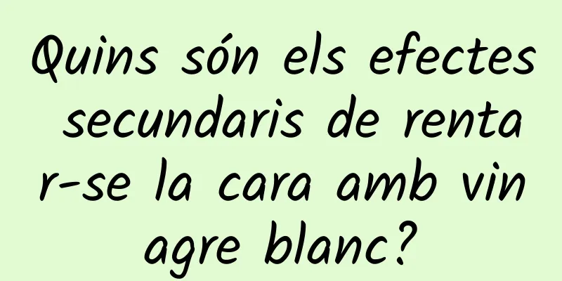 Quins són els efectes secundaris de rentar-se la cara amb vinagre blanc?