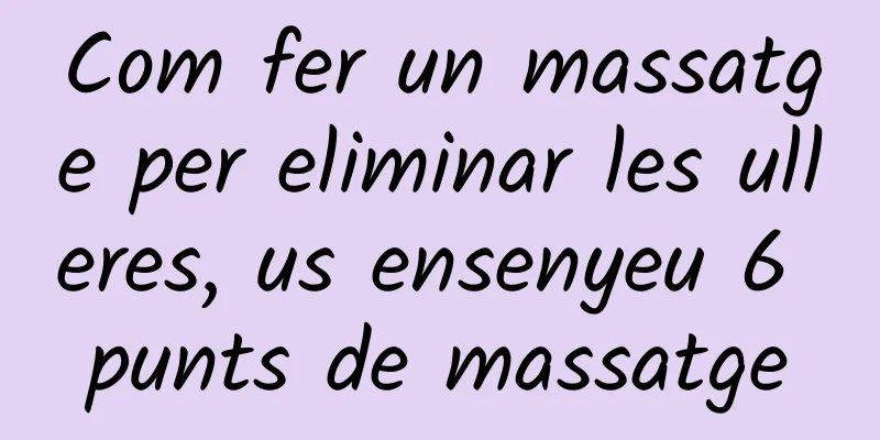 Com fer un massatge per eliminar les ulleres, us ensenyeu 6 punts de massatge