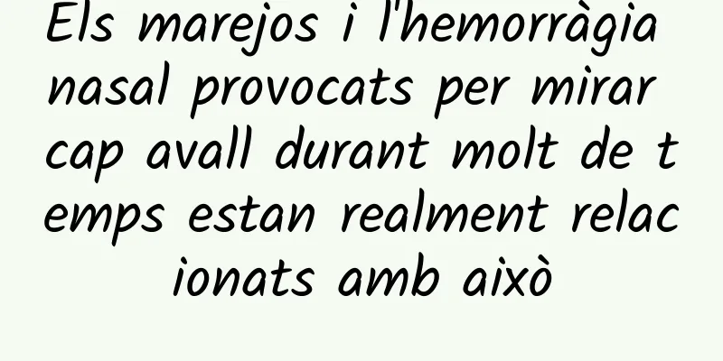 Els marejos i l'hemorràgia nasal provocats per mirar cap avall durant molt de temps estan realment relacionats amb això